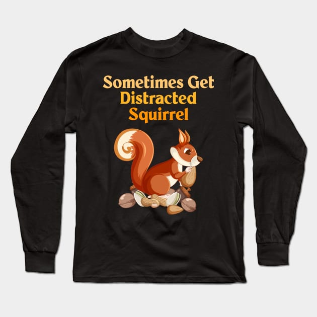 Sometimes Get Distracted Squirrel Long Sleeve T-Shirt by Officail STORE